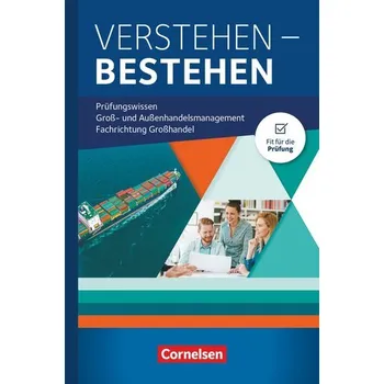 Groß- und Außenhandel Jahrgangsübergreifend - Verstehen - Bestehen: Prüfungswissen