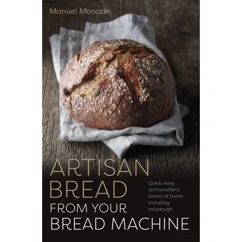 Artisan Bread from Your Bread Machine - Monade, Manuel