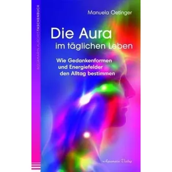 Die Aura im täglichen Leben - Manuela Oetinger