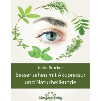 Besser sehen mit Akupressur und Naturheilkunde - Karin Brucker