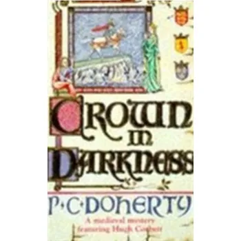 Crown in Darkness (Hugh Corbett Mysteries, Book 2) - Doherty Paul