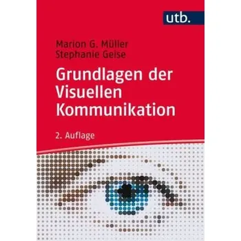 Grundlagen der visuellen Kommunikation - Müller, Marion G.