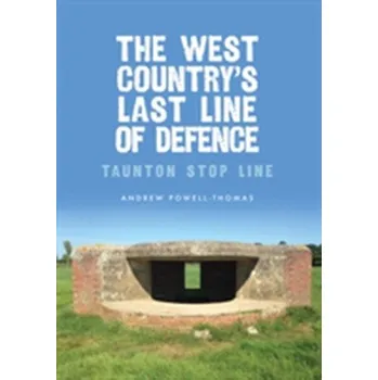 The West Country's Last Line of Defence - Thomas A. Powell