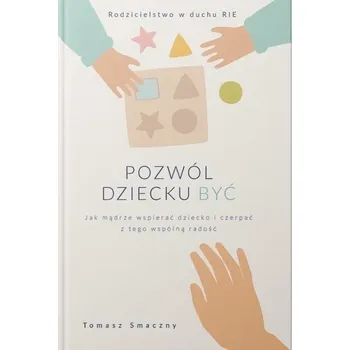 Pozwól dziecku być - Tomasz Smaczny