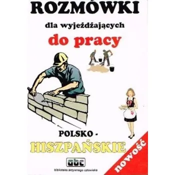 Rozmówki dla wyjeżdżających do pracy w Hiszpanii. Polsko-hiszpań