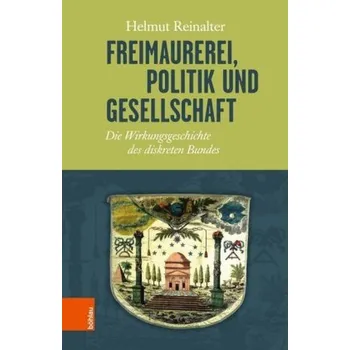 Freimaurerei, Politik und Gesellschaft - Reinalter, Helmut