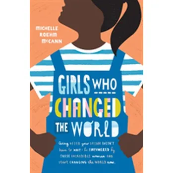 Cizojazyčná kniha Girls Who Changed the World - Roehm McCann Michelle