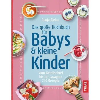 Das große Kochbuch für Babys und kleine Kinder - Rieber, Dunja