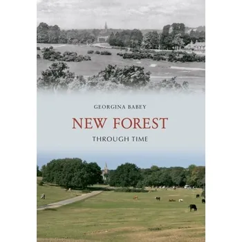 New Forest Through Time - Babey, Georgina