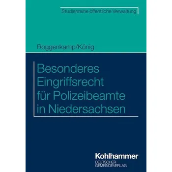Besonderes Eingriffsrecht für Polizeibeamte in Niedersachsen - Roggenkamp, Jan