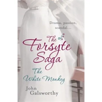 The Forsyte Saga 4: The White Monkey - John Galsworthy