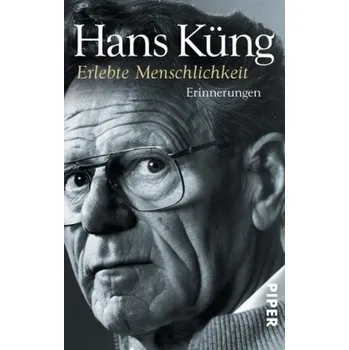 Erlebte Menschlichkeit - Hans Küng