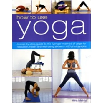 How to Use Yoga - Mira Mehta
