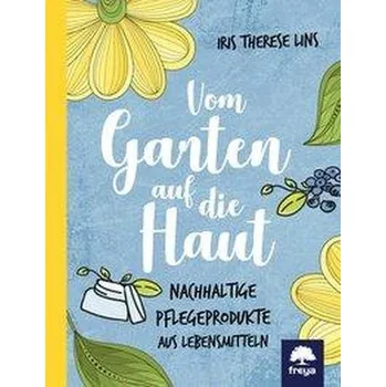 Vom Garten auf die Haut - Lins, Iris Therese