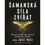 Šamanská síla zvířat - Ruiz Don José