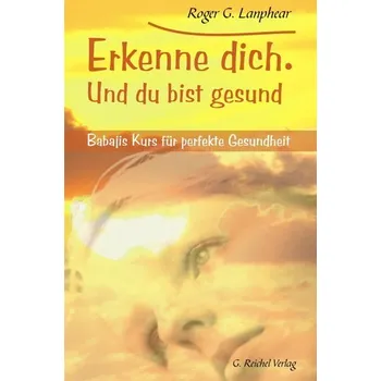 Erkenne Dich. Und du bist gesund - Lanphear, Roger G.