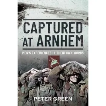 Captured at Arnhem - Green, Peter
