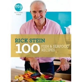 My Kitchen Table: 100 Fish and Seafood Recipes - Stein, Rick