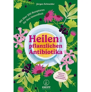 Heilen mit pflanzlichen Antibiotika - Schneider, Jürgen