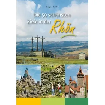 Die 50 schönsten Ziele in der Rhön - Rinke, Regina