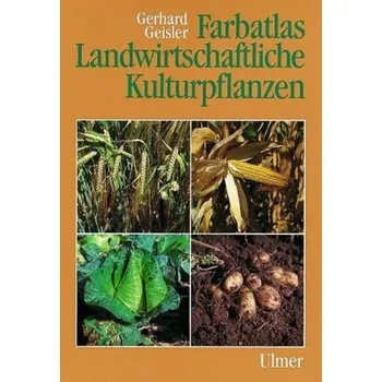 Příroda Farbatlas Landwirtschaftliche Kulturpflanzen - Geisler, Gerhard