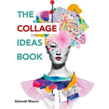 The Collage Ideas Book - Moore, Alannah