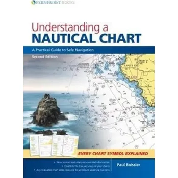 Understanding a Nautical Chart - A Practical Guide to Safe Navigation 2e - Boissier, Paul B.