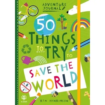 50 Things to Try to Save the World - Hankinson, Kim