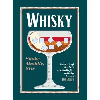 Whisky: Shake, Muddle, Stir - Jones, Dan
