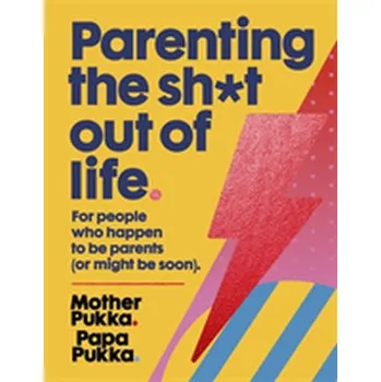 Parenting The Sh*t Out Of Life - Pukka, Mother; Pukka, Papa