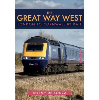 The Great Way West: London to Cornwall by Rail - Souza, Jeremy de