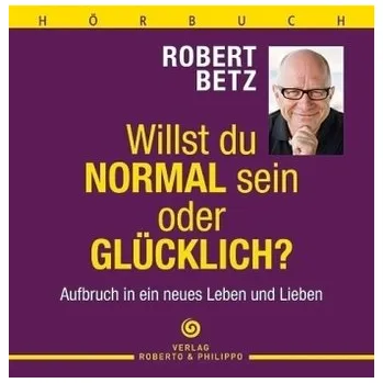 Willst Du normal sein oder glücklich?, 5 Audio-CDs - Betz, Robert