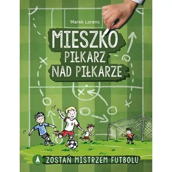 Pohádka Mieszko, piłkarz nad piłkarze - Marek Lorenc