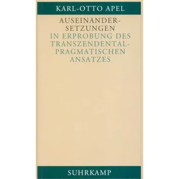 Auseinandersetzungen in Erprobung des transzendental-pragmatischen Ansatzes - Apel, Karl-Otto
