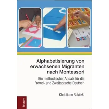 Německý jazyk Alphabetisierung von erwachsenen Migranten nach Montessori - Rokitzki, Christiane