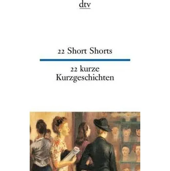 Cizojazyčná kniha 22 Short Shorts. 22 kurze Kurzgeschichten - Schumacher, Theo