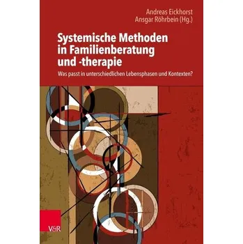 Systemische Methoden in Familienberatung und -therapie - Eickhorst, Andreas