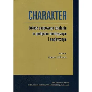 Charakter. Jakość osobowego działania w podejściu teoretycznym i empirycznym - opracowanie zbiorowe
