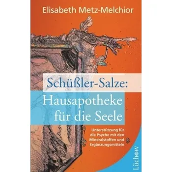 Schüßler-Salze: Hausapotheke für die Seele - Metz-Melchior, Elisabeth