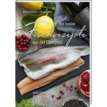 Die besten Fischrezepte aus der Oberpfalz - Witteler, Waltraud