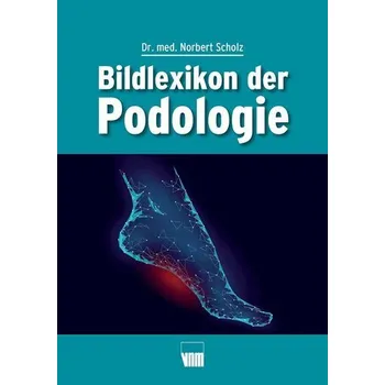 Bildlexikon der Podologie - Scholz, Norbert