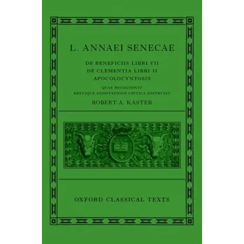 Populárně naučná literatura pro dospělé Seneca: De Beneficiis (L. Annaei Senecae De beneficiis: Libri VII, De clementia: Libri II, Apocolocyntosis) - Kaster, Robert A.