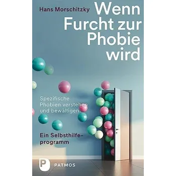 Wenn Furcht zur Phobie wird - Morschitzky, Hans