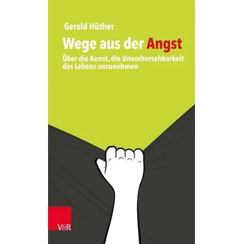 Wege aus der Angst - Hüther, Gerald