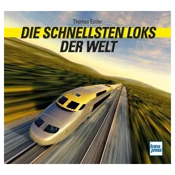 Die schnellsten Loks der Welt - Estler, Thomas
