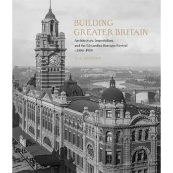 Cestování Building Greater Britain - Bremner, G. A.