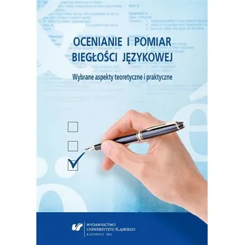 Ocenianie i pomiar biegłości językowej - Red. Danuta Dyk