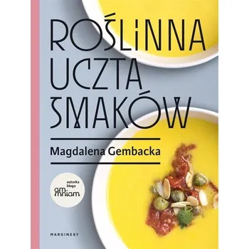 Roślinna uczta smaków - Magdalena Gembacka