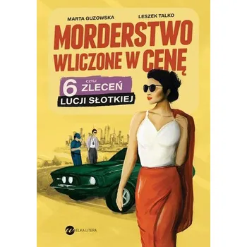 Morderstwo wliczone w cenę, czyli 6 zleceń Lucji.. - Guzowska Marta