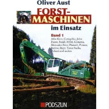 Atlas Kern, Caterpillar, John Deere, Fendt, HSM, Pfanzelt, Ponsse, Rottne, Steyr, Terex Fuchs, Valmet und andere - Aust, Oliver